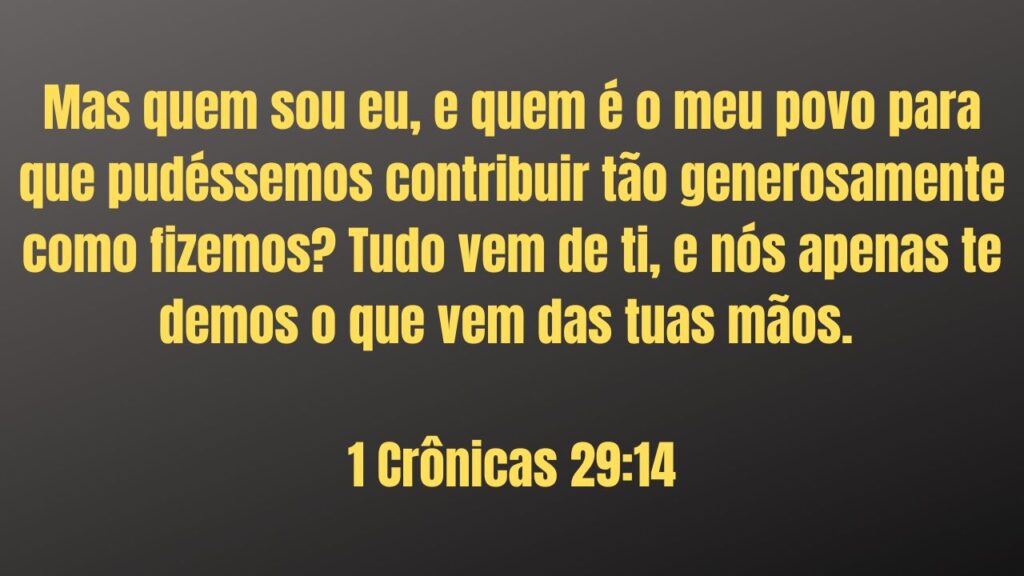 Versículo sobre prosperidade na bíblia I Crônicas 29.14