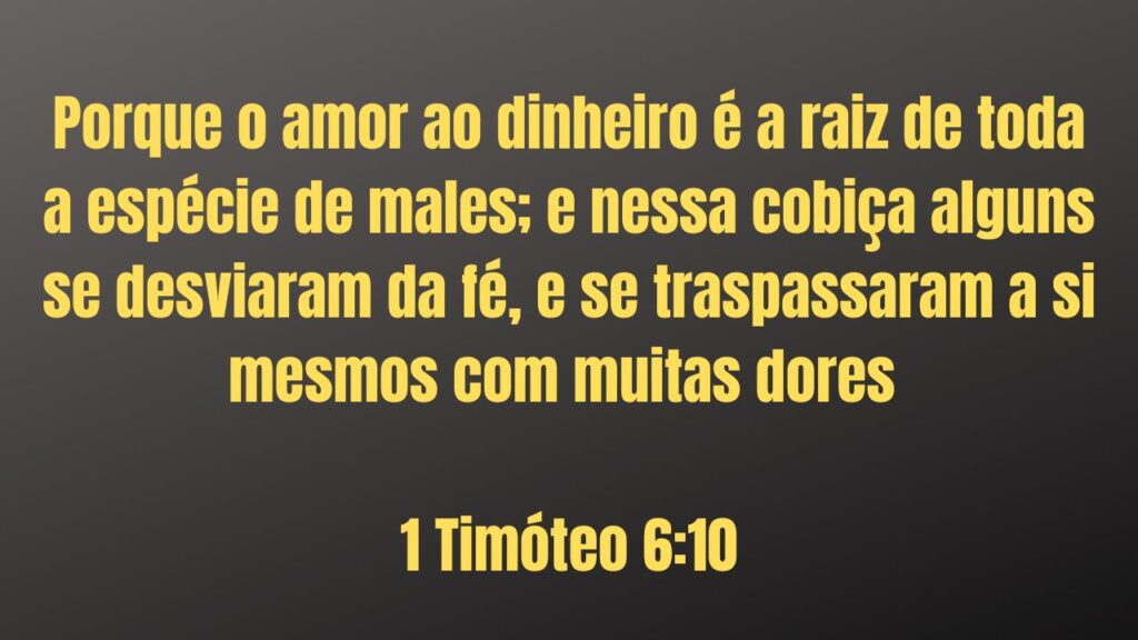 Versículo sobre prosperidade fiananceira na Bíblia I Timóteo 6.10