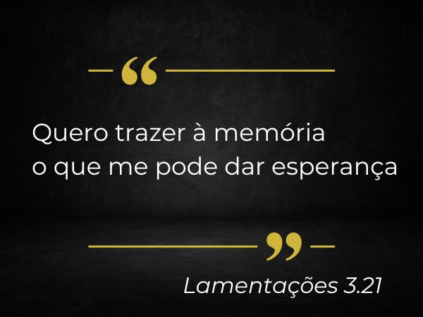 quero-trazer-a-memoria-aquilo-que-me-da-esperanca Quero trazer à memória aquilo que me dá esperança